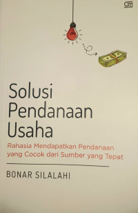 Solusi pendanaan usaha : Rahasia mendapatkan pendanaan  yang cocok dari sumber yang tepat