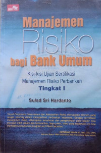 Manajemen risiko bagi bank umum: kisi-kisi ujian sertifikasi manajemen risiko perbankan