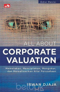 Corporate Valuation, Memetakan, Menciptakan, Mengukur dan Merealisasikan Nilai Perusahaan