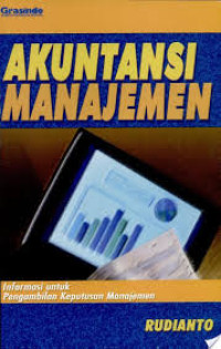 Akuntansi Manajemen : Informasi Untuk Pengambilan Keputusan Manajemen