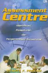 Assessment Centre : identifikasi, pengukuran dan pengembangan Kompetensi