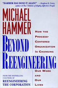 Beyond Reengineering : How The Process Centered Organization is Changing