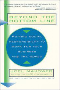 Beyond The Bottom Line : Putting Social Responsibility to Work For Your Business and The World