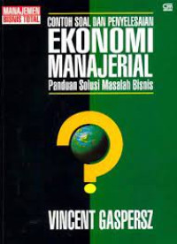 Contoh Soal dan Penyelesaian Ekonomi manajerial: Pandian Solusi masalah Bisnis