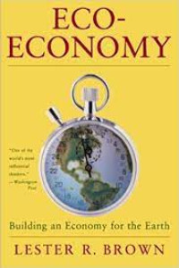 Eco - Economy : Building an Economy for the Earth