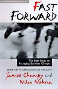 FAST FORWARD : The Best Ideas on Managing Business Change