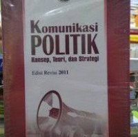 Komunikasi Politik (konsep,teori, dan strategi) Ed. Revisi 2011