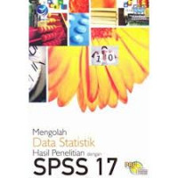 Mengolah Data Statistik Hasil Penelitian Dengan SPSS 17
