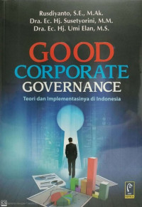 Good Corporate Governance : Teori dan Implementasinya di indonesia