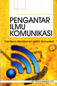 Pengantar Ilmu Komunikasi dan Peran Manajemen Dalam Komunikasi cet. 5