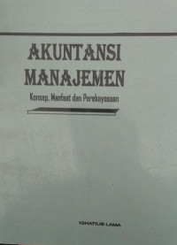 Akuntansi manajemen : konsep, manfaat dan Perekayasaan