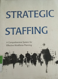 Strategic Staffing: A Comprehensive System for Effective WorkforcePlanning