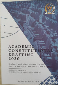 Academic Constitutional Drafting 2020 : Evaluasi Terhadap Undang - Undang Dasar Negara Republik Indonesia Tahun 1945
