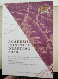 Academic Constitutional Drafting 2020 : Evaluasi Terhadap Undang-Undang Dasar Negara Repub;ik Indonesia Tahun 1945