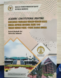 Academic Constitutional Drafting : Rancangan Perubahan Undang-Undang Dasar Negara Republik Indonesia Tahun 1945 Terkait Dengan Pokok-Pokok Haluan Negara