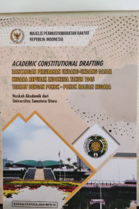 Academic Constitutional Drafting : Rancangan Perubahan Undang-Undang Dasar Negara Republik Indonesia Tahun 1945 Terkait Dengan Pokok-Pokok Haluan Negara