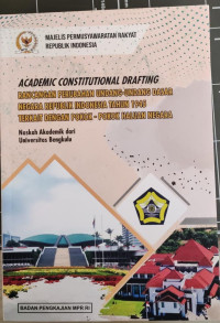 Academic Constitutional Drafting : Rancangan Perubahan Undang-Undang Dasar Negara Republik Indonesia Tahun 1945 Terkait Dengan Pokok-Pokok Haluan Negara