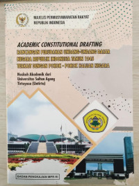 Academic Constitutional Drafting : Rancangan Perubahan Undang-Undang Dasar Negara Republik Indonesia Tahun 1945 Terkait Dengan Pokok-Pokok Haluan Negara