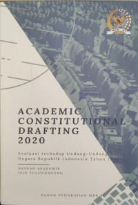 Academic Constitutional Darfting 2020 : Evaluasi Terhadap Undang-Undang Dasar Negara Republik Indonesia Tahun 1945