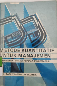 Metode Kuantitatif Untuk Manajemen  : Management Science / Operation Research