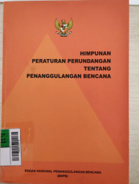 Himpunan Peraturan Perundangan Tentang Penanggulangan Bencana