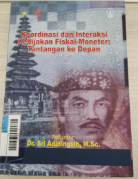 Koordinasi dan Interaksi Kebijakan Fisikal-Moneter : Tantangan Kedepan