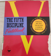 The Fifth Discipline Fieldbook : Strategies and tools for Building A Learning Organization