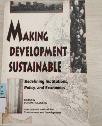 Making Development Sustainable : Redefining Institutions, Policy and Economics