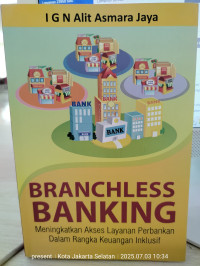 Branchless banking : meningkatkan akses layanan perbankan dalam rangka keuangan inklusif