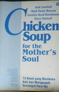 Chicken Soup for the Mother's Soul : 73 Kisah yang Membuka Hati dan Menggugah Semangat Para Ibu