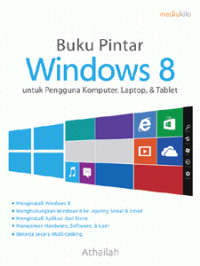 Buku pintar windows 8 : untuk pengguna komputer, laptop, & tablet