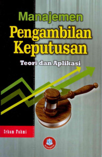 Manajemen pengambilan keputusan : teori dan aplikasi