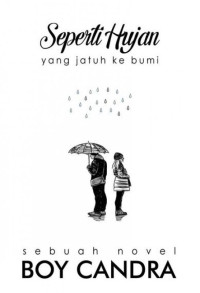 Seperti hujan yang jatuh ke bumi : sebuah novel