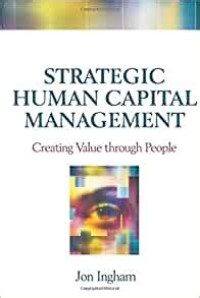 Strategic Human Capital Management Creating Value through People