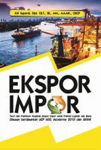 Ekspor Impor : Teori dan Praktikum Kegiatan Ekspor Impor untuk Praktisi dan Bisnis