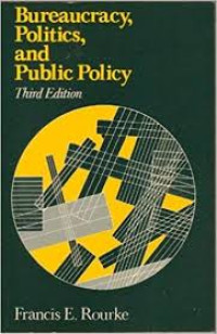 Bureaucracy, politics, and public policy